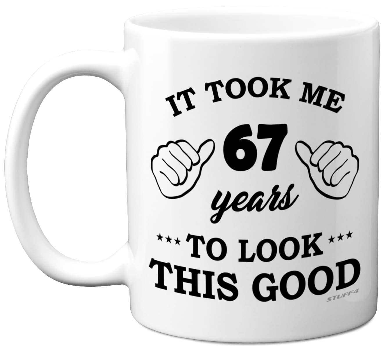 Stuff4 67th Birthday Gifts for Men Women, Birthday Mug for 67 Year Old, It Took Me 67 Years to Look This Good Mug - 11oz Ceramic Dishwasher Safe - His or Her Special Day, Made in The UK