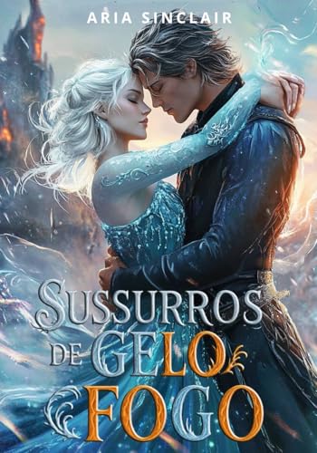 Sussurros de Gelo e Fogo: Uma Romantasia de Magia Elemental