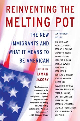 Reinventing the Melting Pot: The New Immigrants and What It Means To Be American