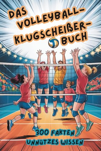 Das Volleyball-Klugscheißer-Buch | 300 Fakten Unnützes Wissen für Volleyball-Klugscheißer | Geschenk für Volleyball Spieler