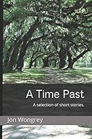 A Time Past: A selection of short stories. 1730834752 Book Cover
