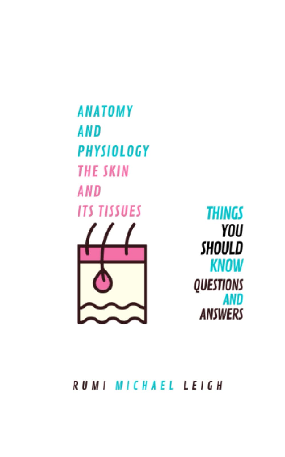 Anatomy and physiology, the skin and its tissues: Things you should know (Questions and answers) (Anatomy and Physiology series)
