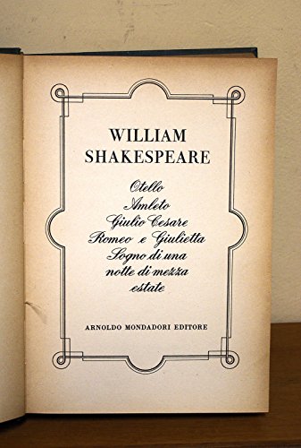  Otello, Amleto, Giulio Cesare.... Di William Shakespeare 1^ Ed. Mondadori 1955