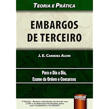 Capa do livro Embargos de Terceiro - Teoria e Prática - Para o Dia a Dia, Exame da Ordem e Concursos - de Acordo com o CPC e as Reformas Introduzidas pelas Leis 13.256/2016 e 14.195/2021