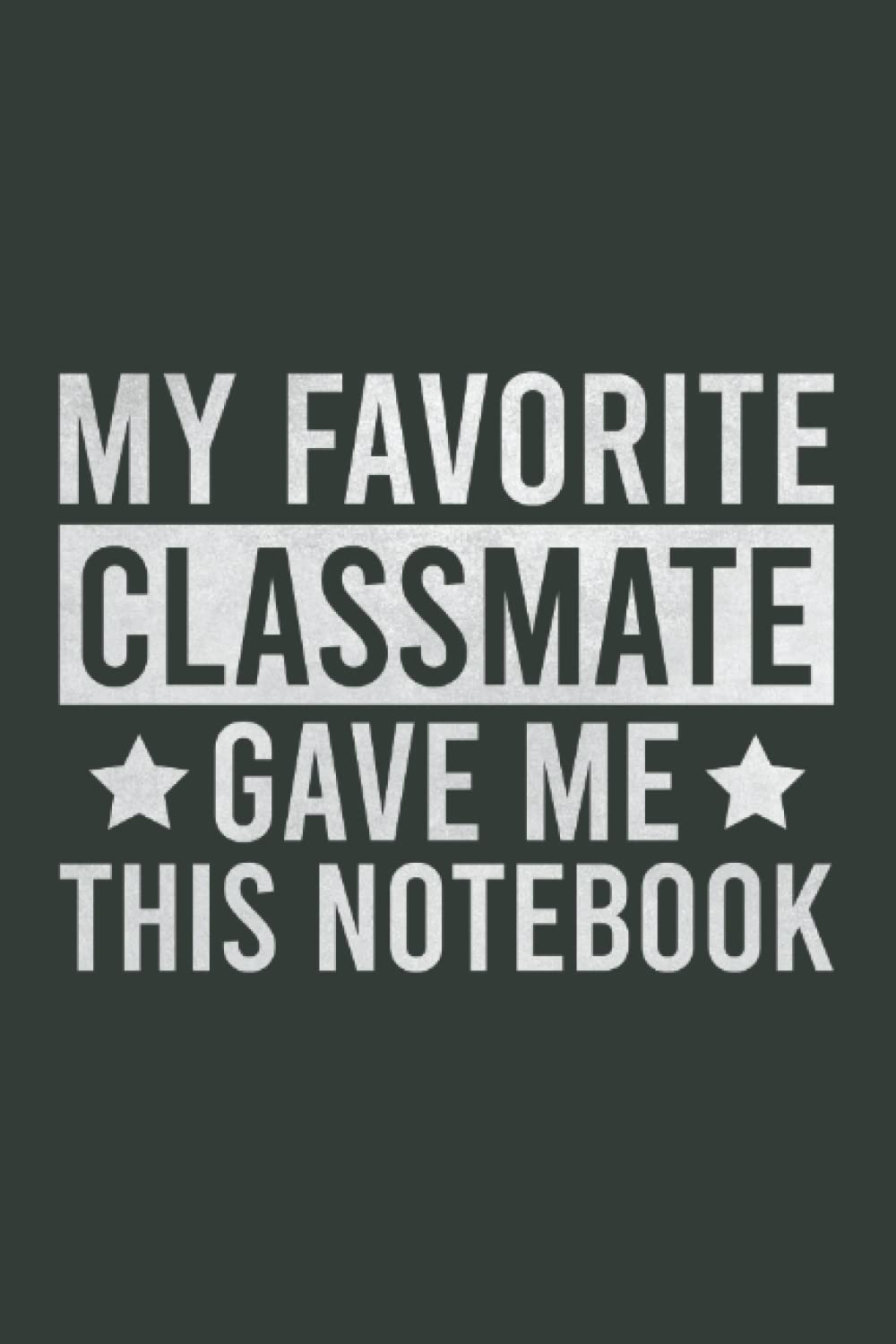 My Favorite Classmate Gave Me This Notebook Funny Lover Lined Notebook | Motivational Quote Journal: Birthday Inspirational Saying