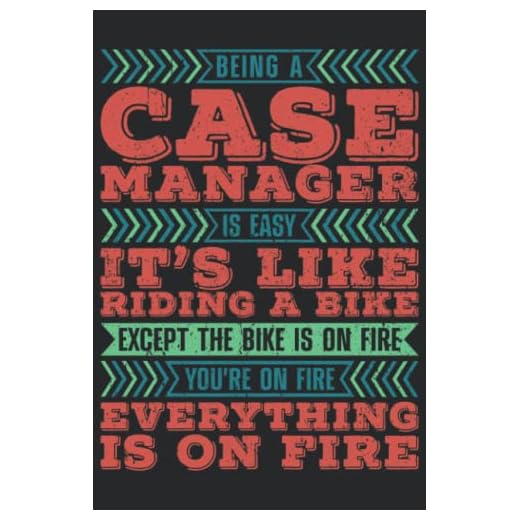 Being A Case Manager Is Easy It's Like Riding A Bike Except The Bike Is On Fire You're On Fire Everything Is On Fire: Case Manager Notebook, Case Manager Essentials, Lined Notebook Journal