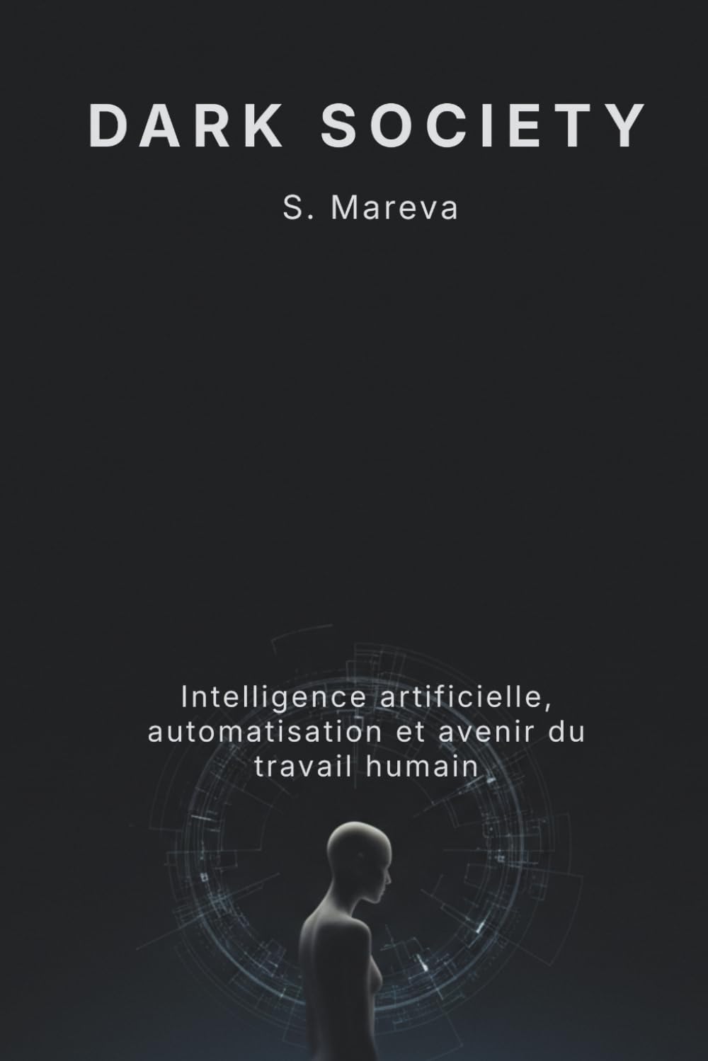 Dark society: Intelligence artificielle, automatisation et avenir du travail humain