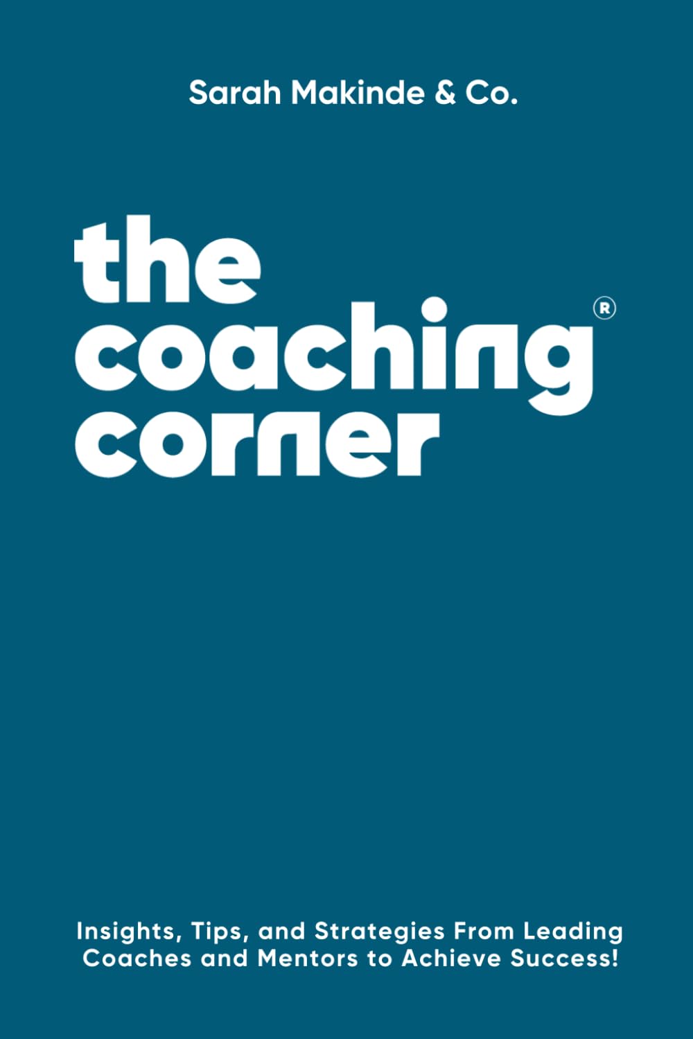 The Coaching Corner®: Insights, Tips, and Strategies From Leading Coaches and Mentors to Achieve Success!