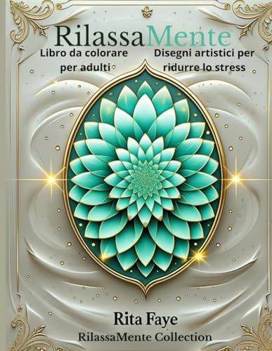 RilassaMente: Libro da colorare per adulti – Disegni artistici per ridurre lo stress