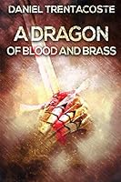 A Dragon of Blood and Brass: The Blooded Chronicles: Book 1 1720100357 Book Cover