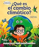 Pregúntale a Francisco: ¿Qué es el cambio climático? (Infantil y Juvenil)