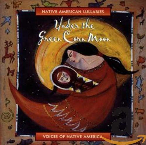 Under Green Corn Moon Native American Lullabies
