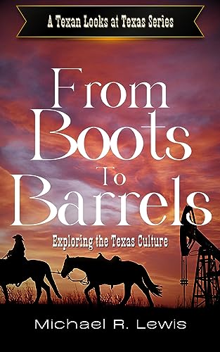 From Boots to Barrels: A Guide to Texas Culture (A Texan Looks at Texas)
