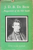 J. D. B. De Bow, Magazinist of the Old South B001V0GL6U Book Cover