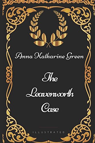 The Leavenworth Case: By Anna Katharine Green -... 1521972397 Book Cover