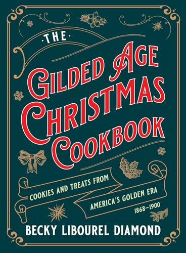 Gilded Age Christmas Cookbook: Cookies And Treats From America's Golden Era