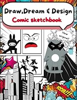Draw, Dream, and Design Comic Sketchbook for kids aged 9+: Dive into Drawing, Character Creation, and story prompts with Pre-Drawn Panels, ... Activities for Young Artists Ages 9-12 B0D6Z38KY4 Book Cover