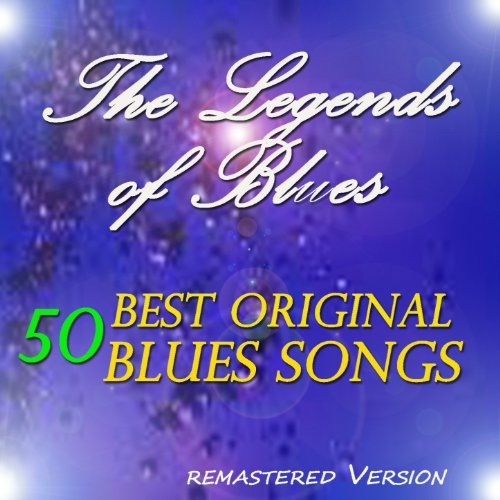 Play The Legends of Blues: 50 Best Original Blues Songs (Remastered ...