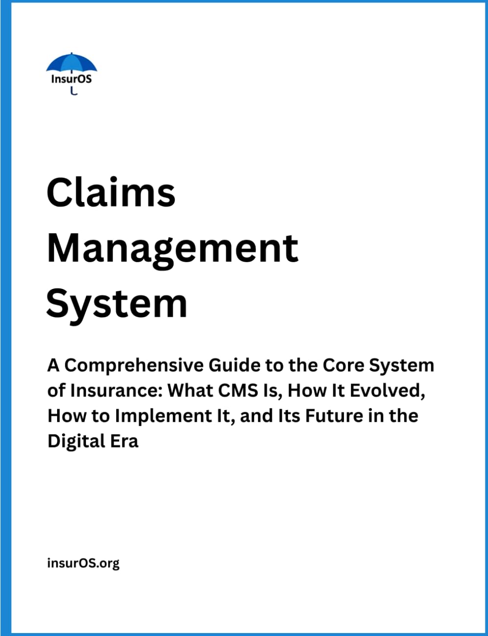 Claims Management System: A Comprehensive Guide to the Core System of Insurance: What CMS Is, How It Evolved, How to Implement It, and Its Future in ... Era: 3 (Insurance Operations Fundamentals)
