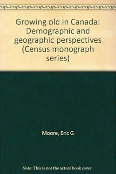Paperback Growing old in Canada: Demographic and geographic perspectives (Census monograph series) Book