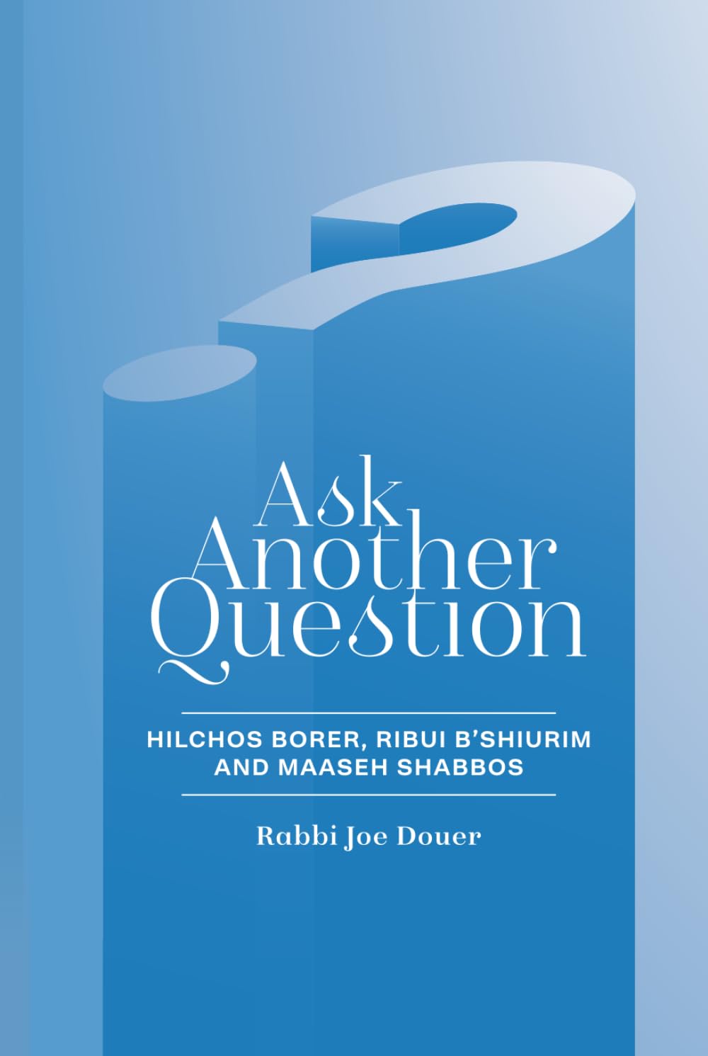 Ask Another Question: Hilchos Borer Ribui b'shiurim and Maaseh Shabbos