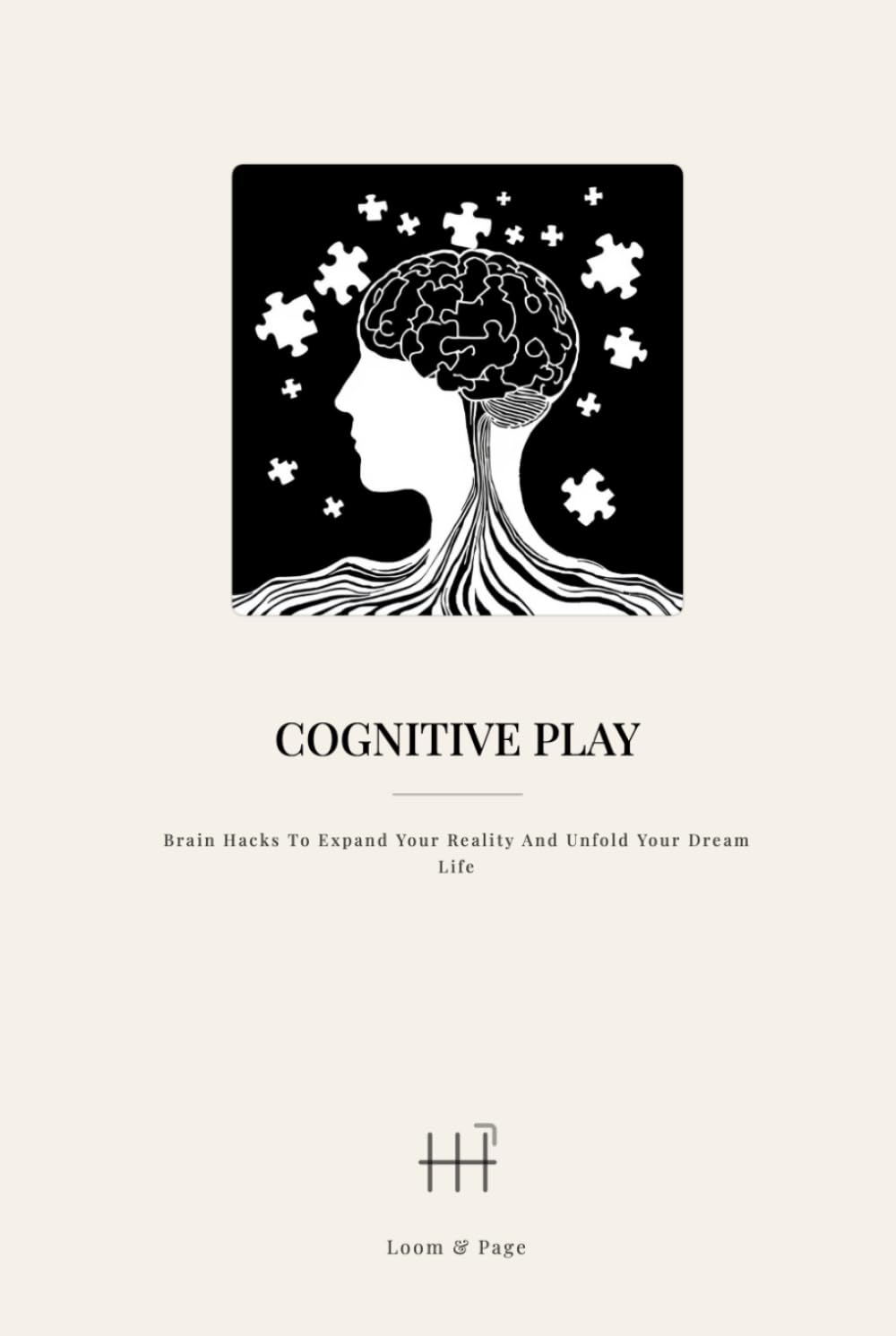 Cognitive Play: Brain Hacks To Expand Your Reality And Unfold Your Dream Life