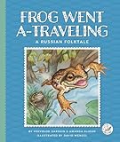 Frog Went A-traveling: A Russian Folktale (Multicultural Folktales)