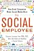 The Social Employee: How Great Companies Make Social Media Work