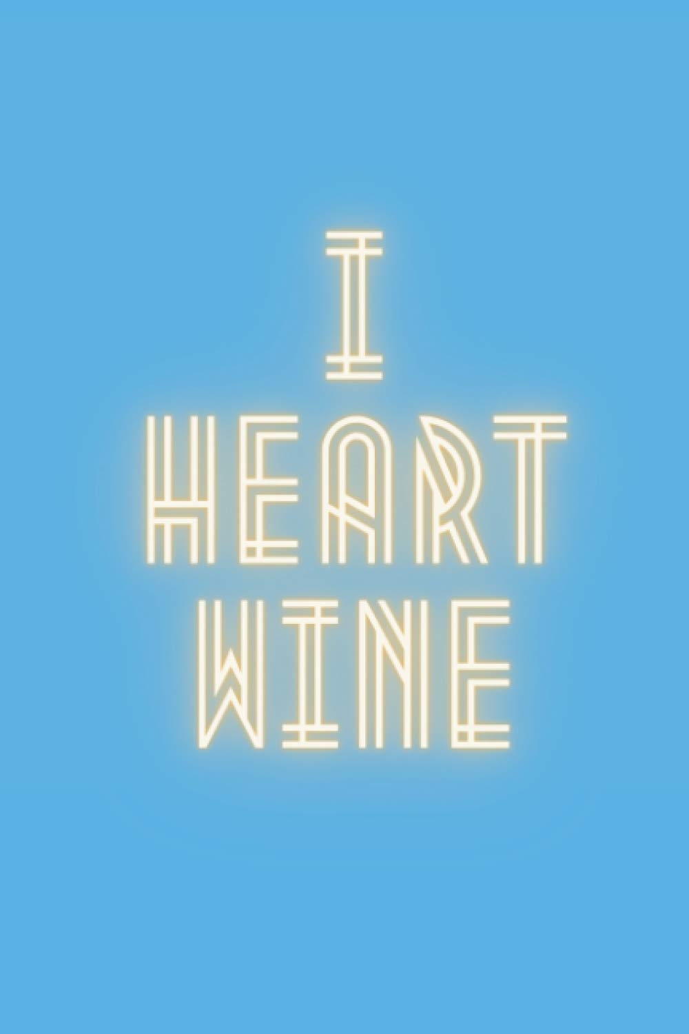 I Heart Wine: Journal and Write in this Wine Notebook!