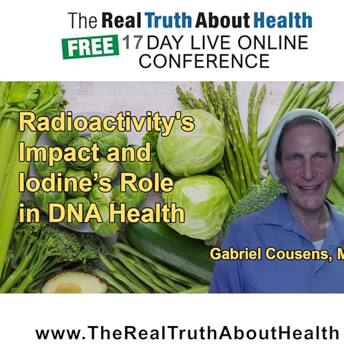 『Discussion on the Effects of Radioactivity, Its Transferability, and How Iodine Can Help Mitigate Its Impact on DNA with Dr. Gabriel Cousens』のカバーアート