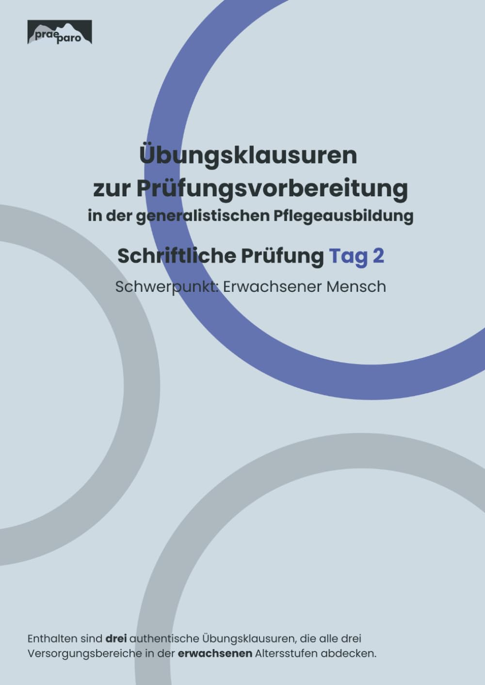 Übungsklausuren zur Prüfungsvorbereitung in der generalistischen Pflegeausbildung: Schriftliche Prüfung Tag 2 – Schwerpunkt: Erwachsener Mensch