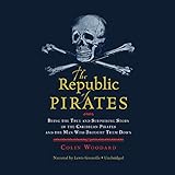 The Republic of Pirates: Being the True and Surprising Story of the Caribbean Pirates and the Man Who Brought Them Down