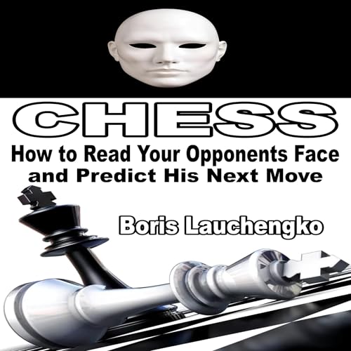 Chess: How to Read Your Opponents Face and Predict His Next Move by Boris Lauchengko episode artwork