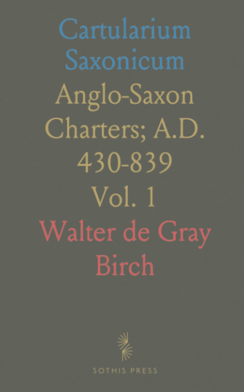 Cartularium Saxonicum: Anglo-Saxon Charters; A.D. 430-839
