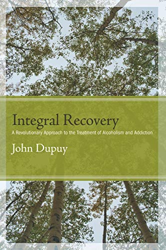 Integral Recovery: A Revolutionary Approach to the Treatment of Alcoholism and Addiction (SUNY series in Integral Theory)