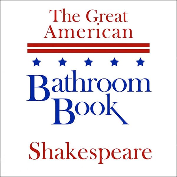 The Great American Bathroom Book, Shakespeare: Summaries of Shakespeare's Best-Known Works    
	                
	            

                 
                        Audible Audiobook 
                  
                        – Abridged