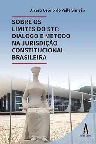Sobre os limites do STF – Diálogo e método na jurisdição constitucional brasileira: