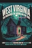 West Virginia: The Unexplained, The Absurd, and The True: 1,000 Multiple-Choice Trivia Questions About the Mountain State's Weirdest History, Food, Festivals & Folklore