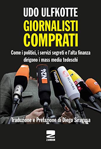 Giornalisti comprati. Come i politici, i servizi segreti e l'alta finanza dirigono i mass media tedesch