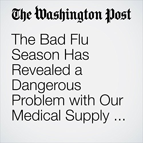 The Bad Flu Season Has Revealed a Dangerous Problem with Our Medical Supply Chain by Morten Wendelbo | Audiobook The Bad Flu Season Has Revealed a Dangerous Problem with Our Medical Supply Chain by Morten Wendelbo | Audiobook