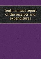 Tenth annual report of the receipts and expenditures 5519232547 Book Cover