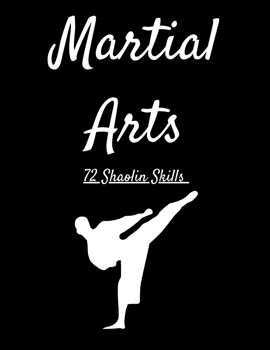 Martial Arts: 72 Shaolin Skills Paperback – July 18, 2023