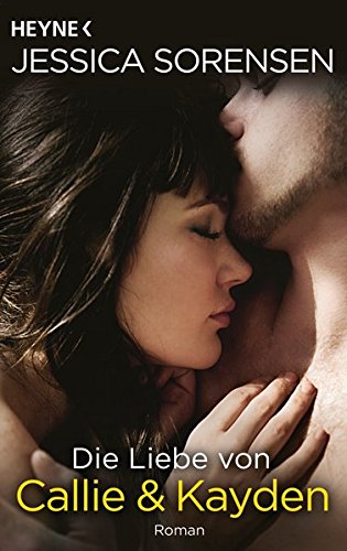 Die Liebe von Callie und Kayden: Callie und Kayden 2 - Roman Die Liebe von Callie und Kayden: Callie und Kayden 2 - Roman