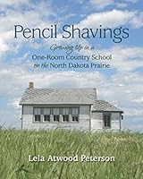 Pencil Shavings: Growing Up in a One-Room Country School on the North Dakota Prairie 1537530208 Book Cover