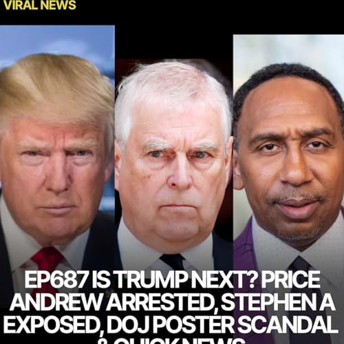 EP687 IS TRUMP NEXT? PRINCE ANDREW ARRESTED | STEPHEN A EXPOSED | DOJ POSTER SCANDAL & QUICK NEWS Podcast Por  arte de portada