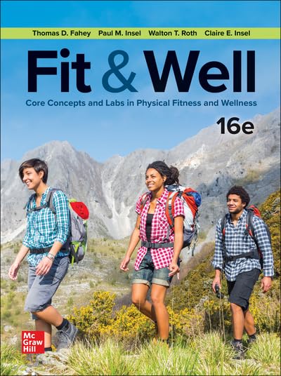 Fit & Well: Core Concepts and Labs in Physical Fitness and Wellness, 16th Edition