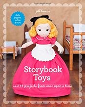 Storybook Toys: Sew 16 Projects from Once Upon a Time • Dolls, Puppets, Softies & More
