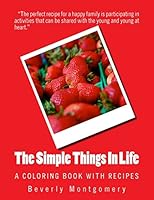 The Simple Things In Life: A Coloring Book with Recipes 1517134390 Book Cover