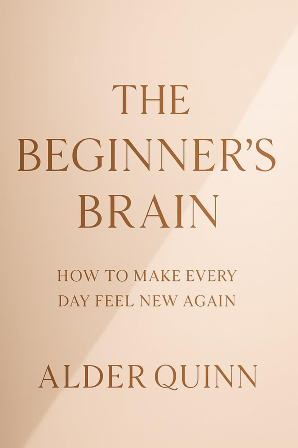The Beginner’s Brain: How to Make Every Day Feel New Again