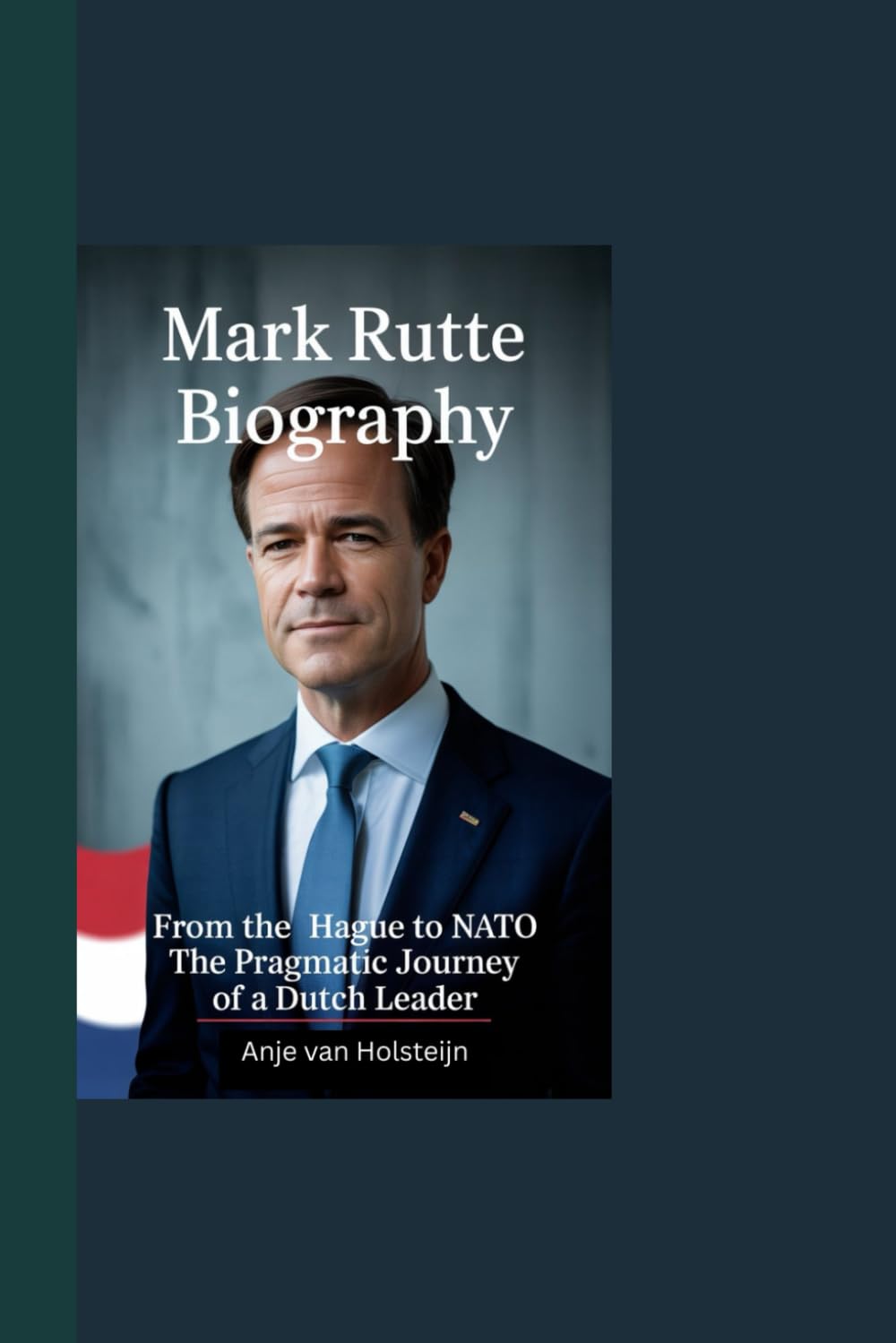 MARK RUTTE BIOGRAPHY: From The Hague to NATO The Pragmatic Journey of a Dutch Leader